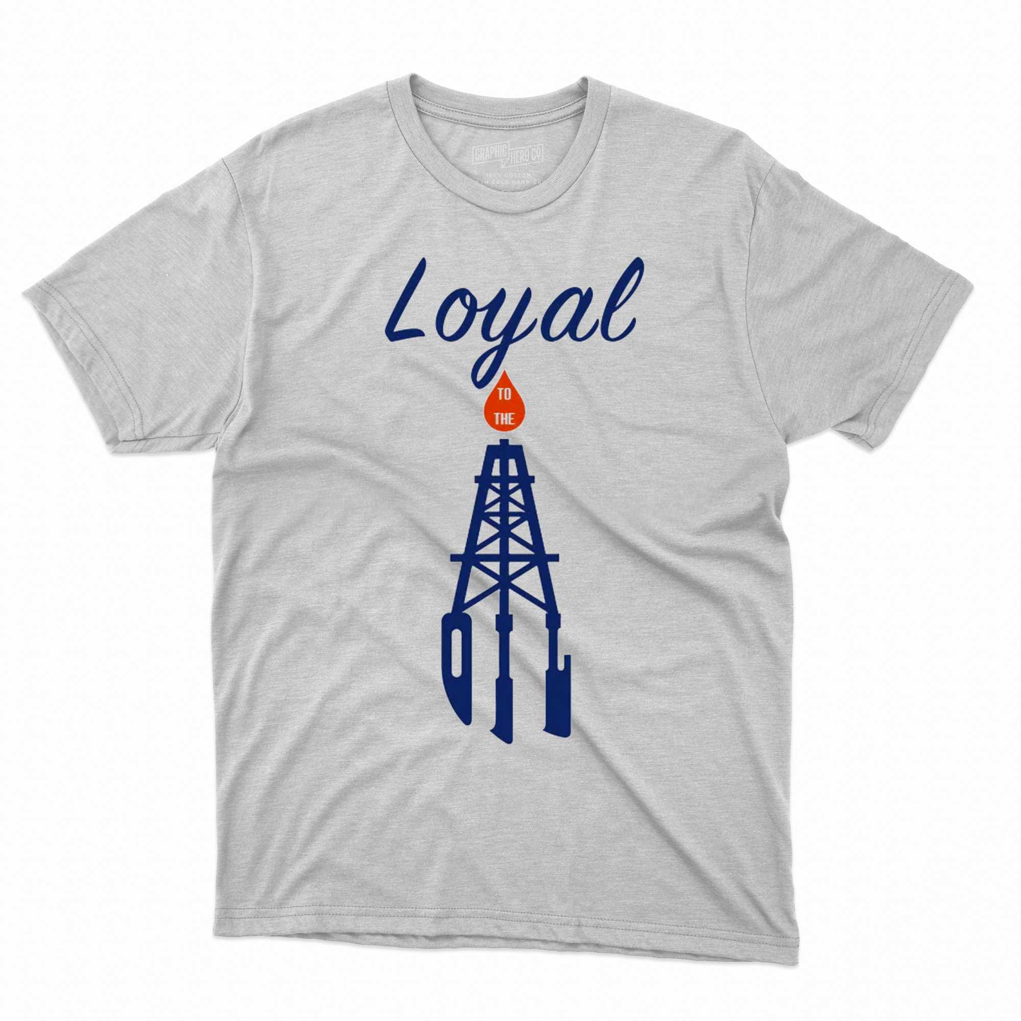 loyal to the oil t shirt 1
