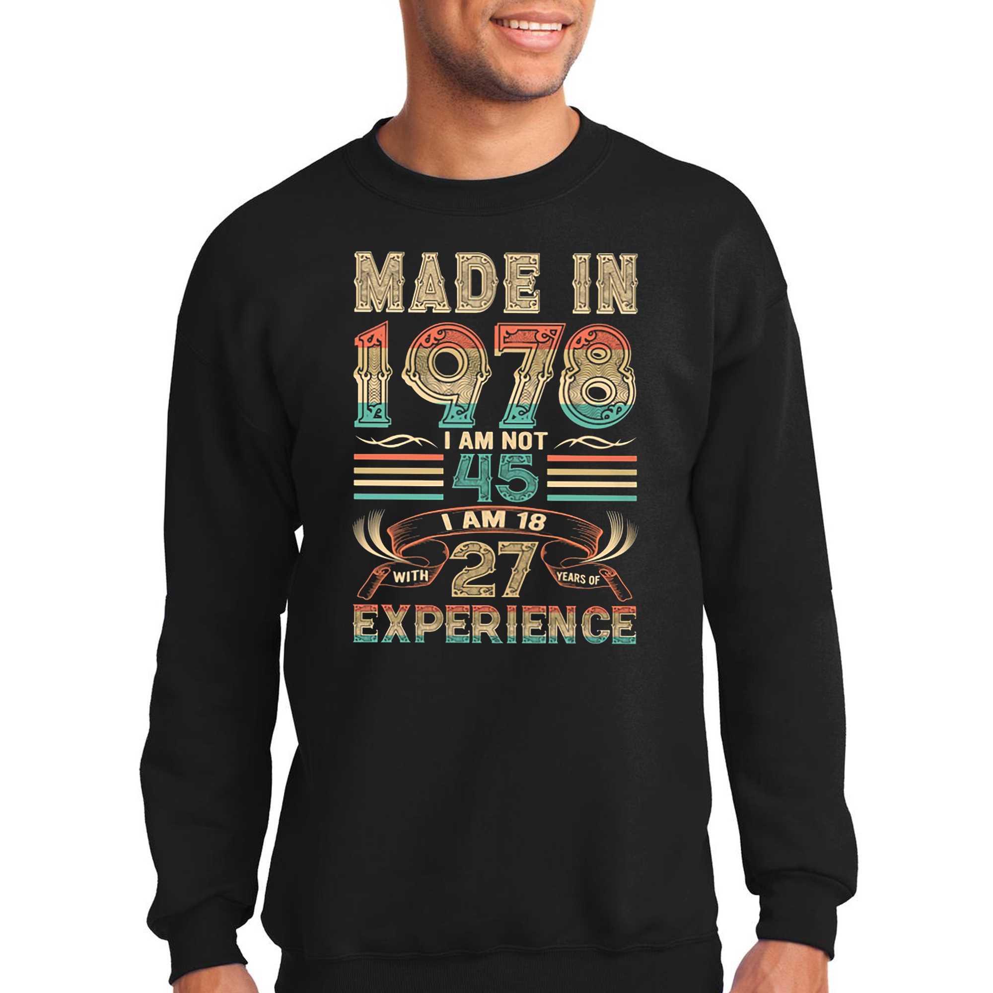 Made In 1978 I Am Not 45 I Am 18 With 27 Years Of Experience Shirt 