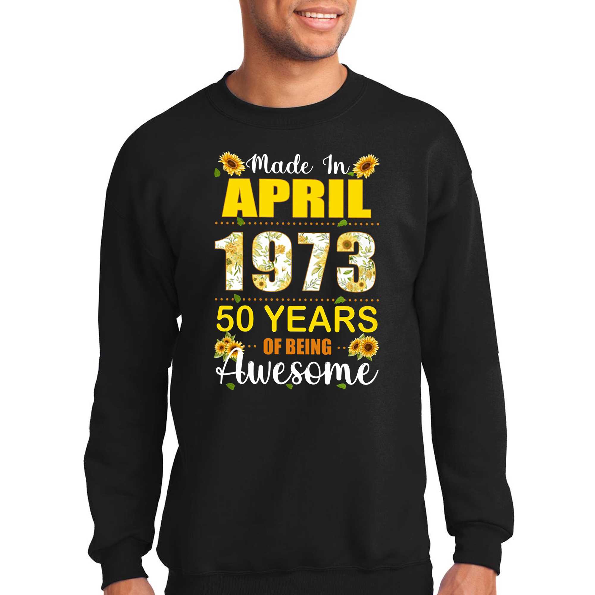 Made In April 1973 50 Years Of Being Awesome Shirt Sweatshirt 