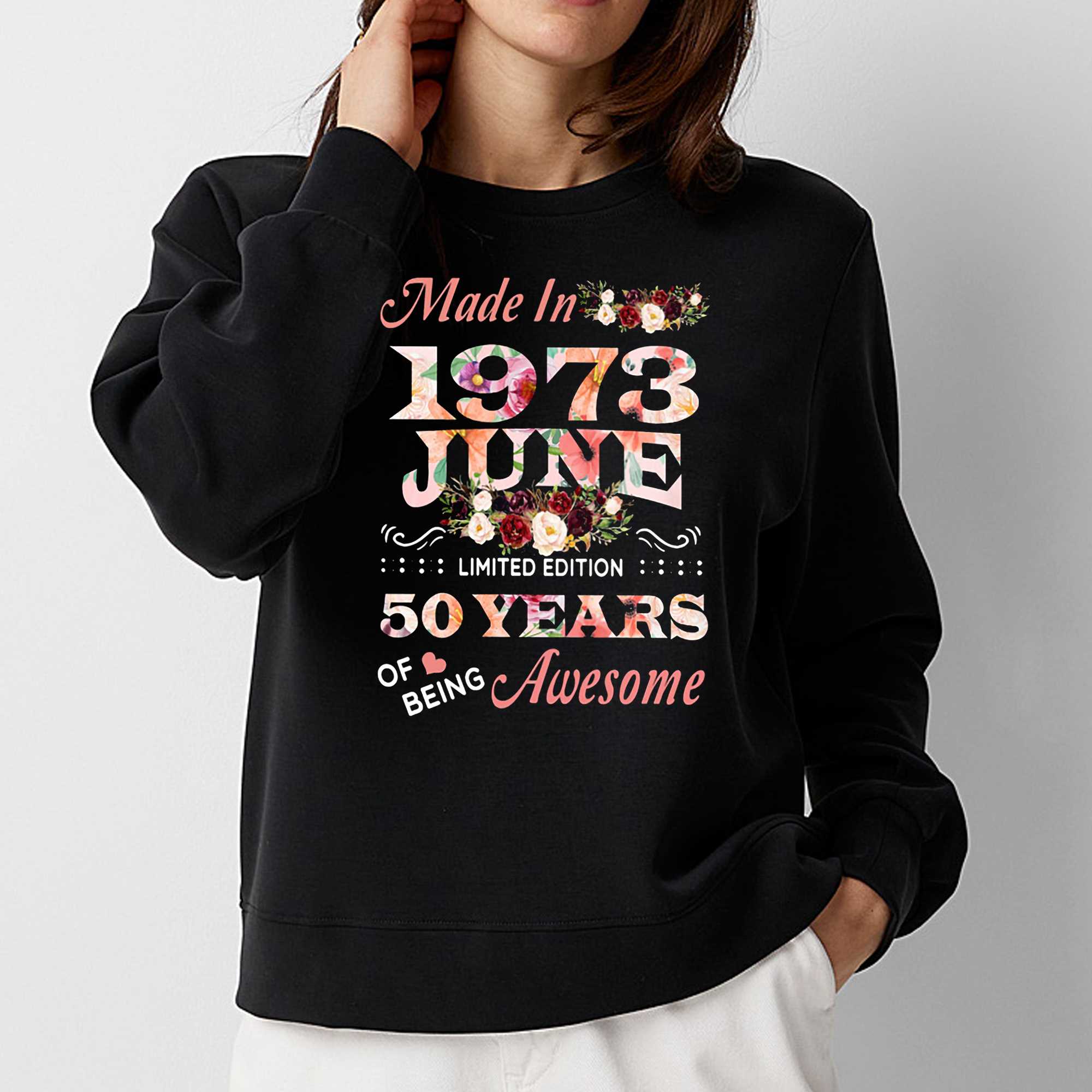 Made In June 1973 50 Years Of Being Awesome Shirt Sweatshirt 