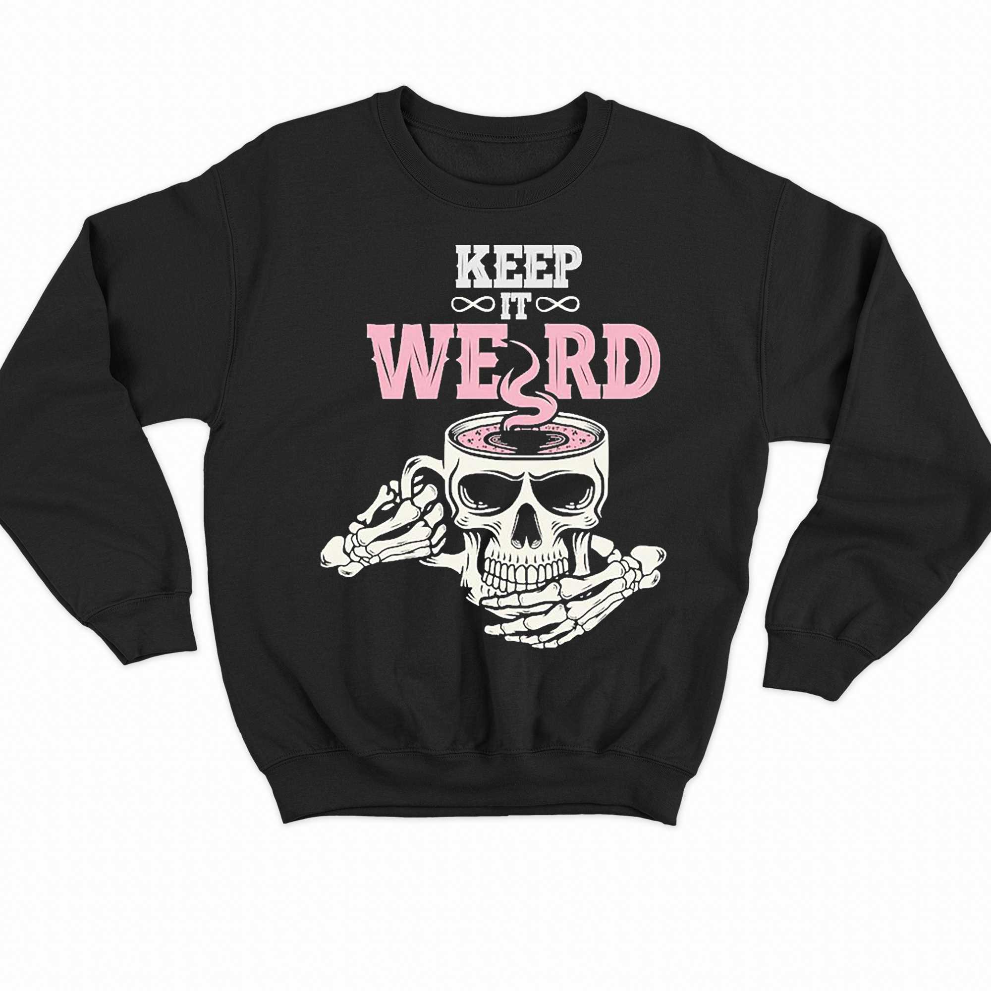 Morbid Keep It Weird Skull Shirt 