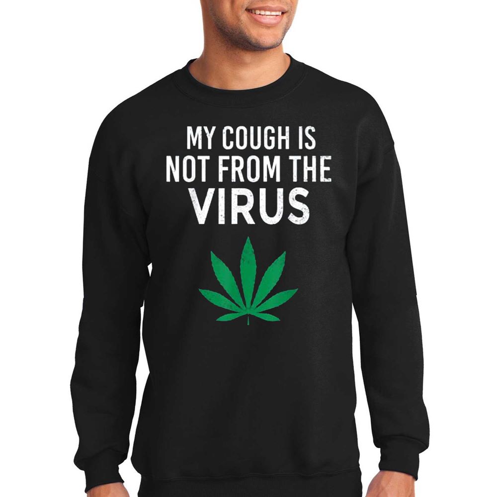 My Cough Is Not From The Virus Funny Weed Marijuana Smoker T-shirt 