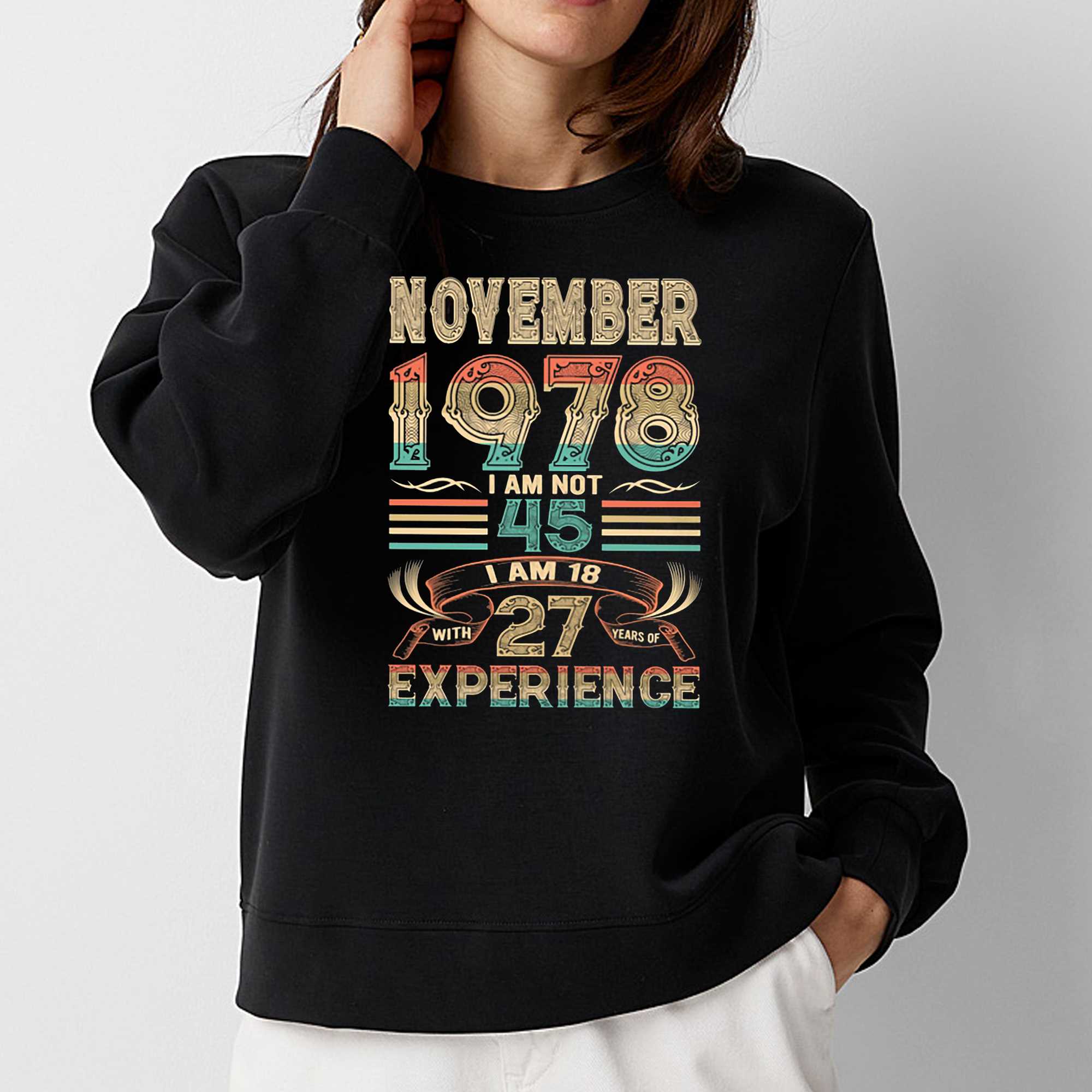 November 1978 I Am Not 45 I Am 18 With 27 Years Of Experience Shirt 