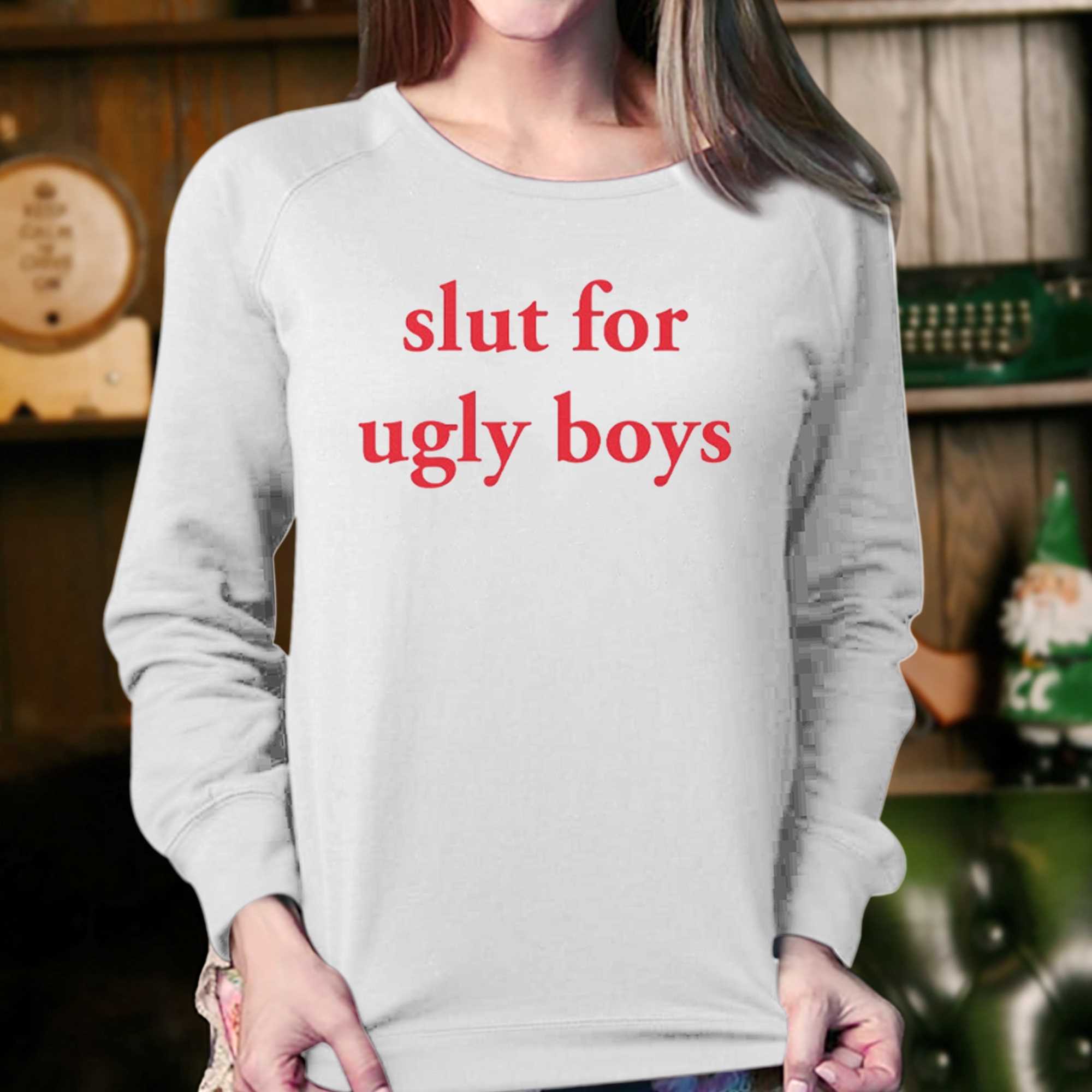Slut For Ugly Boys T-shirt 