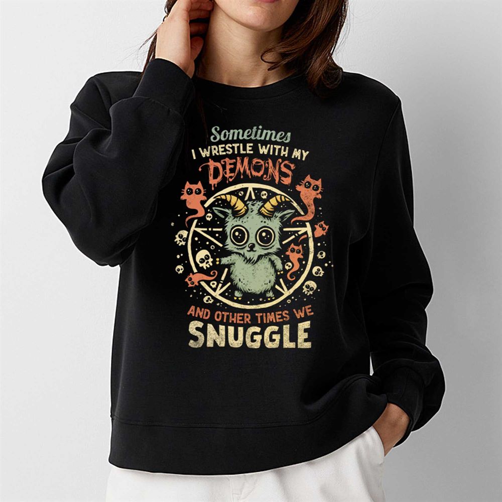 Sometime I Wrestle With My Demons And Other Times We Snuggle T-shirt 