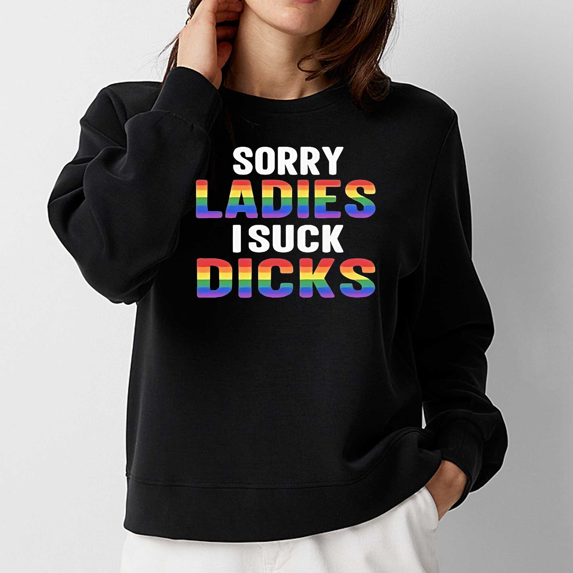 Sorry Ladies I Suck Dicks Shirt 
