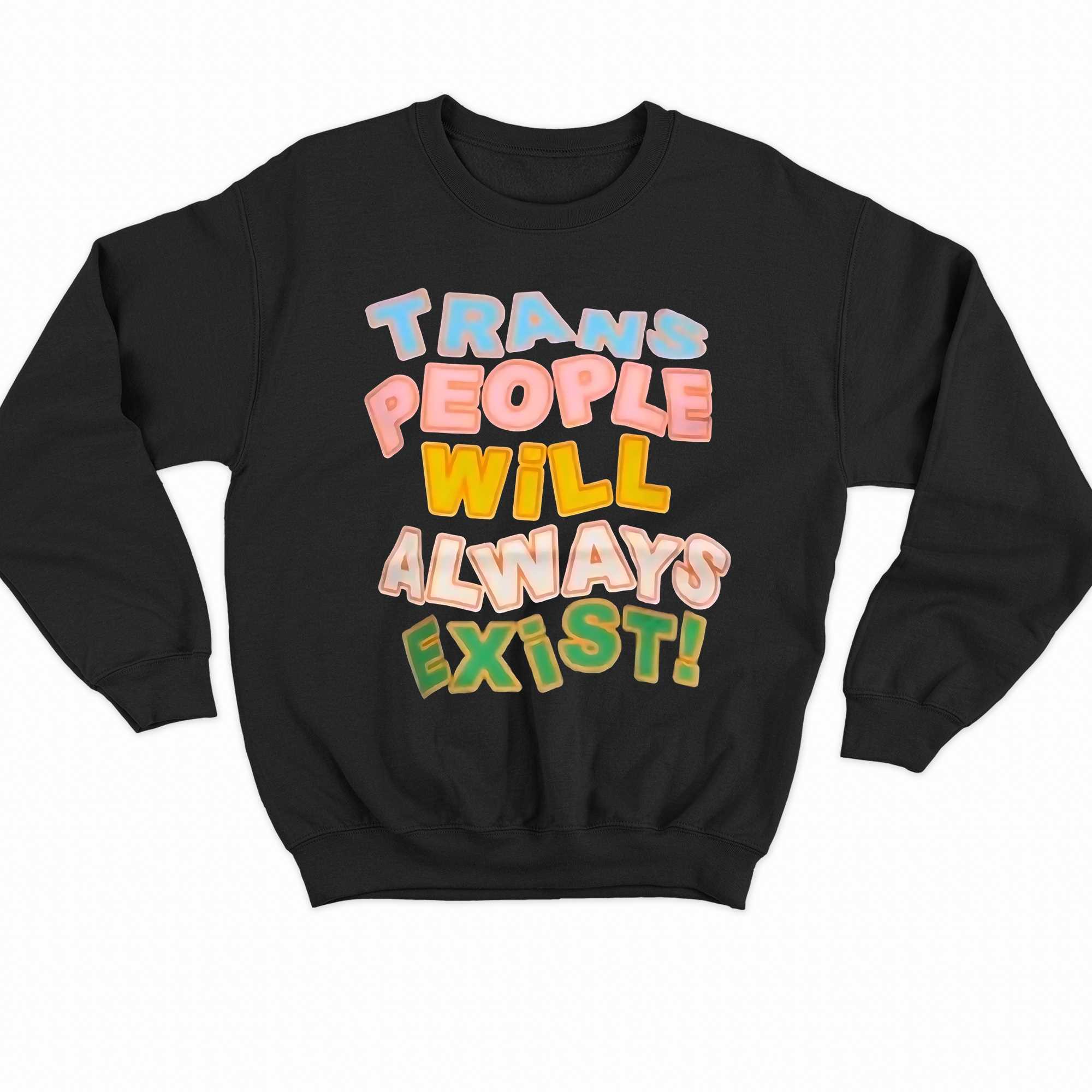Trans People Will Always Exist Shirt 