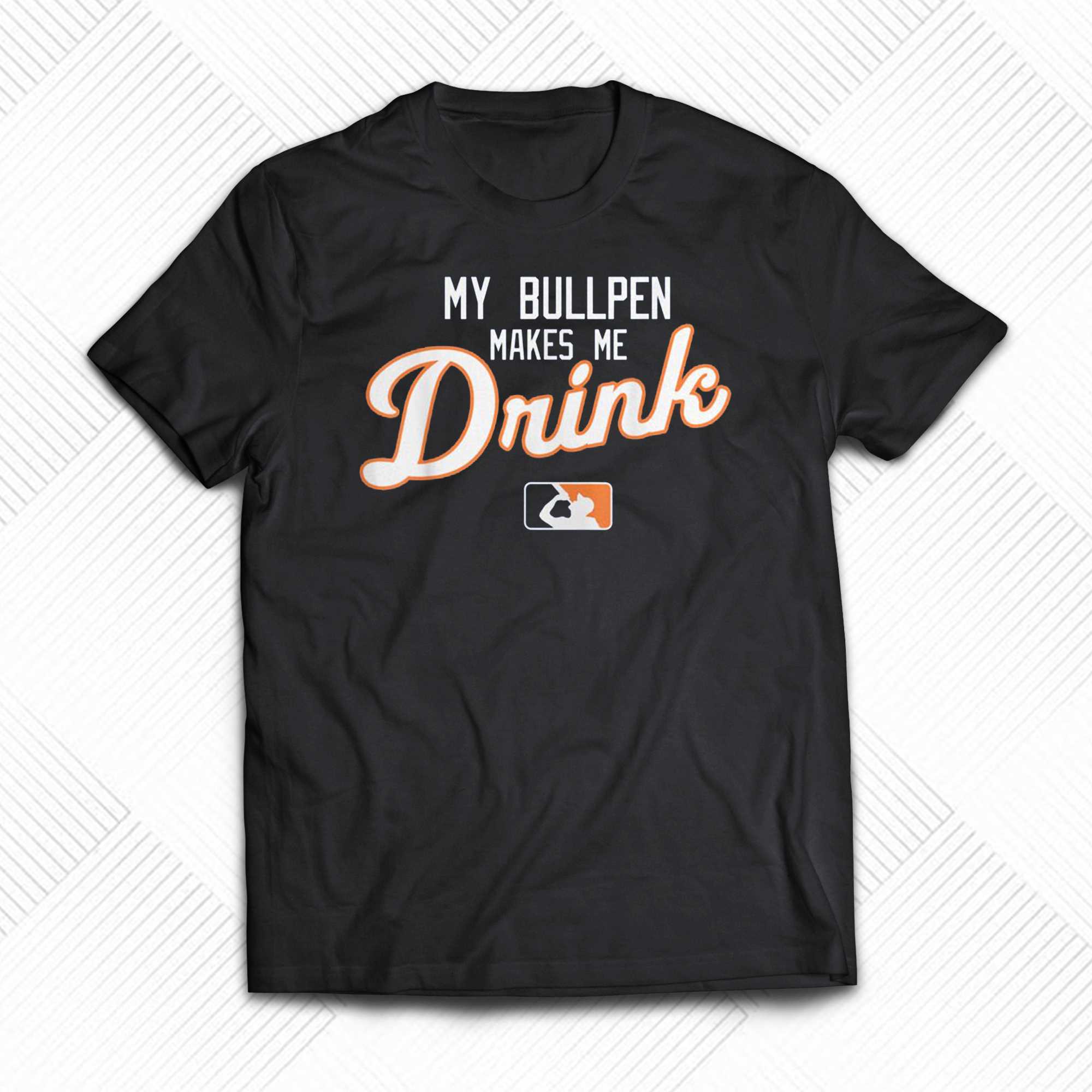 my bullpen makes me drink t shirt 1 1