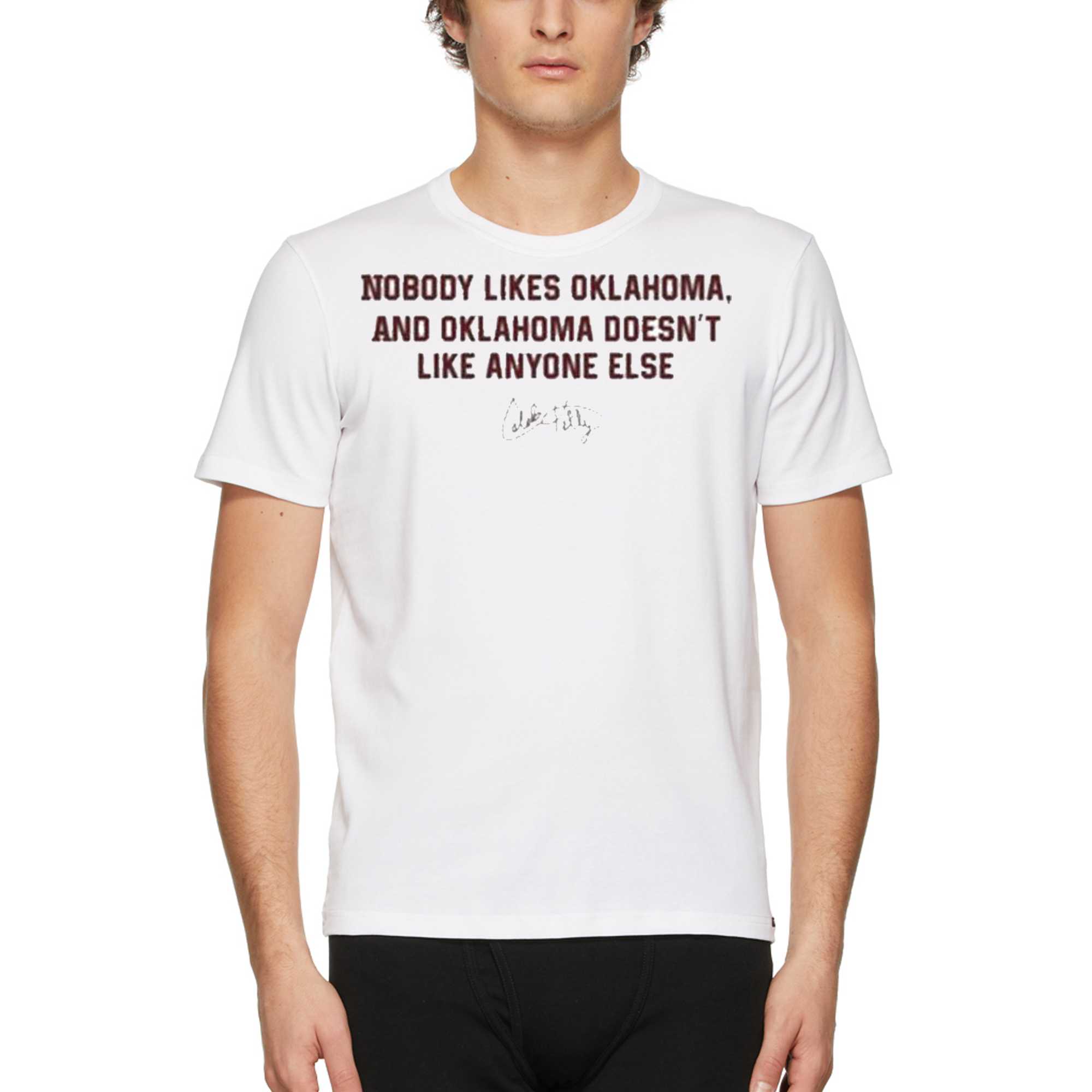 nobody likes oklahoma and oklahoma doesnt like anyone else shirt 1