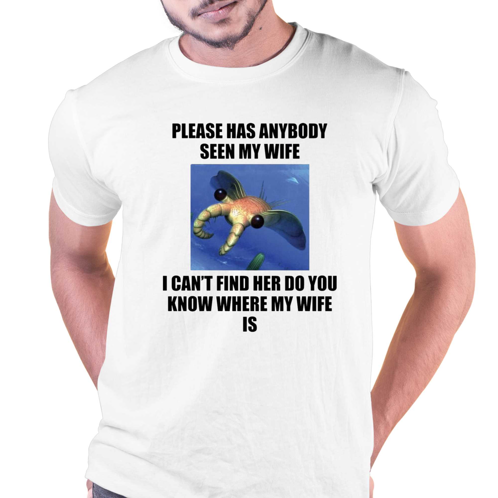 please has anybody seen my wife i cant find her do you know t shirt 1