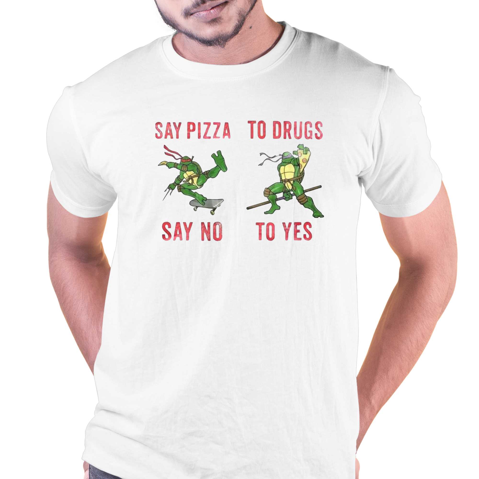 say pizza say no to drugs to yes t shirt 1 1