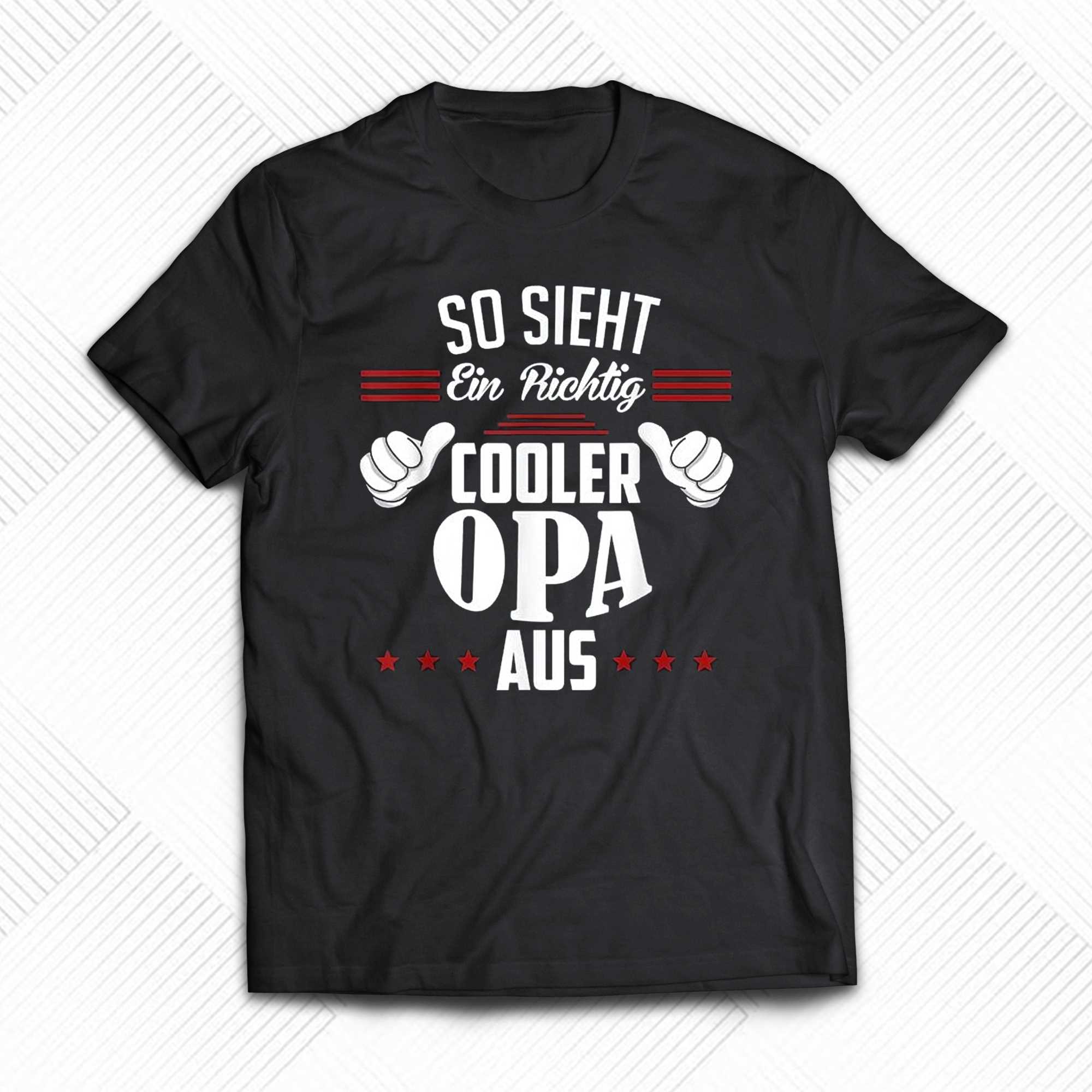 so sieht ein richtig cooler opa aus t shirt 1 1