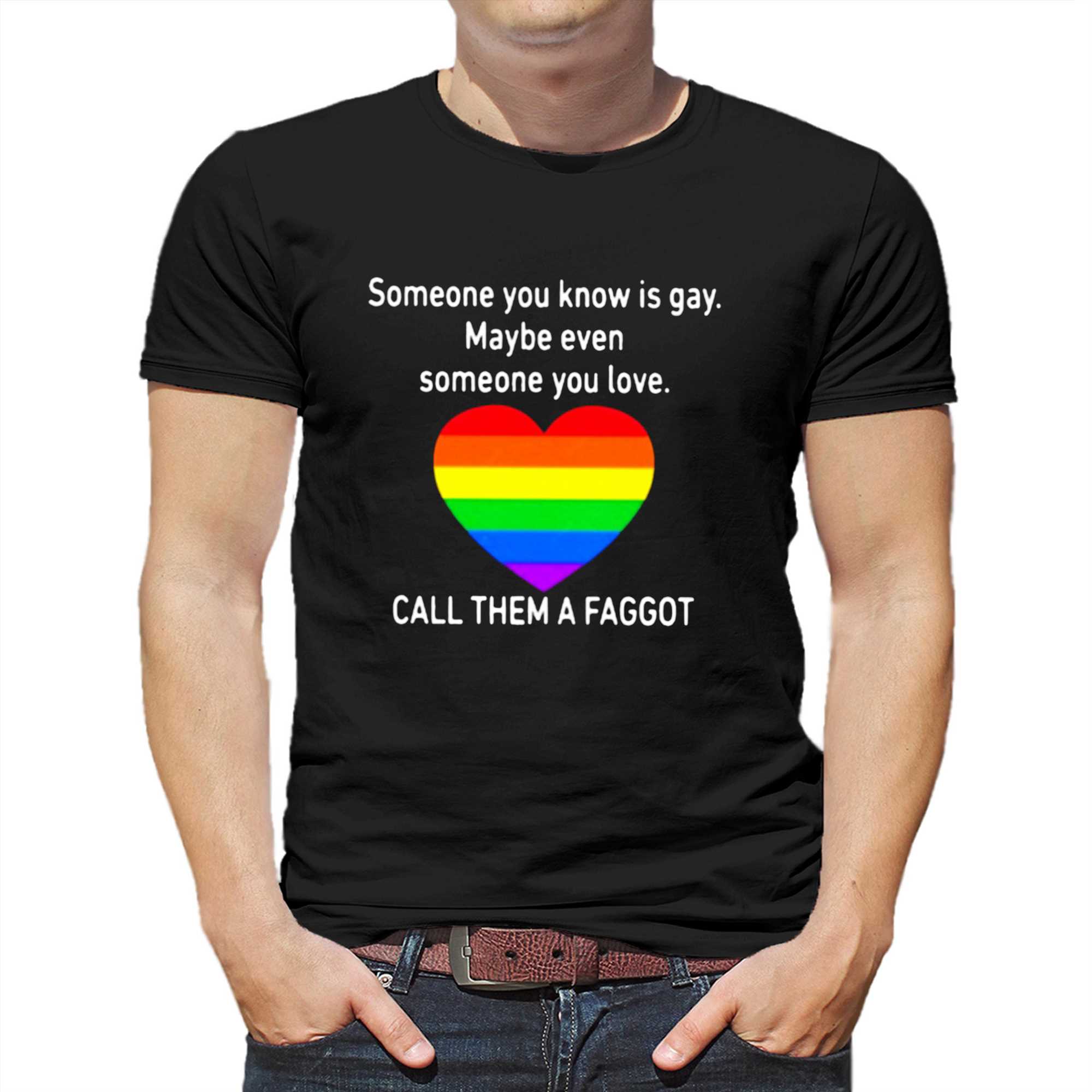 someone you know is gay maybe even someone you love t shirt 1