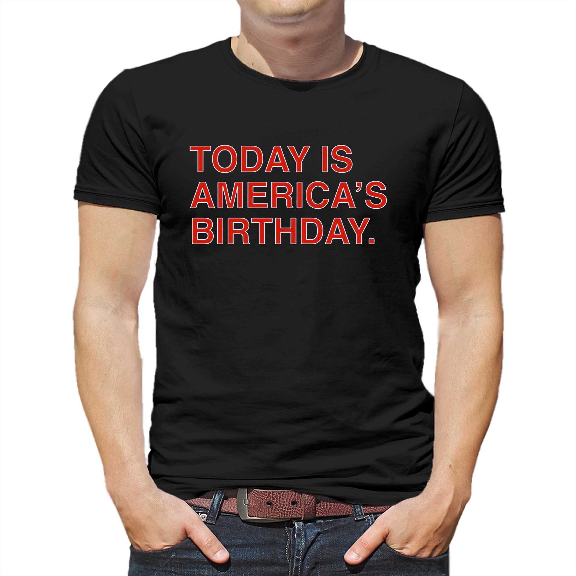 today is americas birthday shirt 1 1
