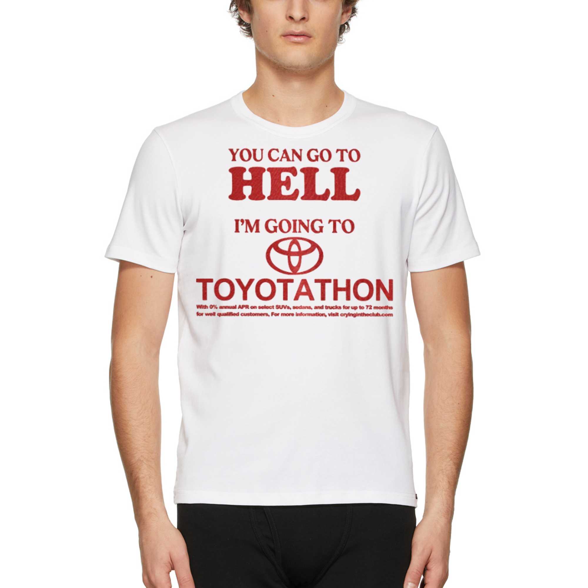 you can go to hell im going to toyotathon t shirt 1