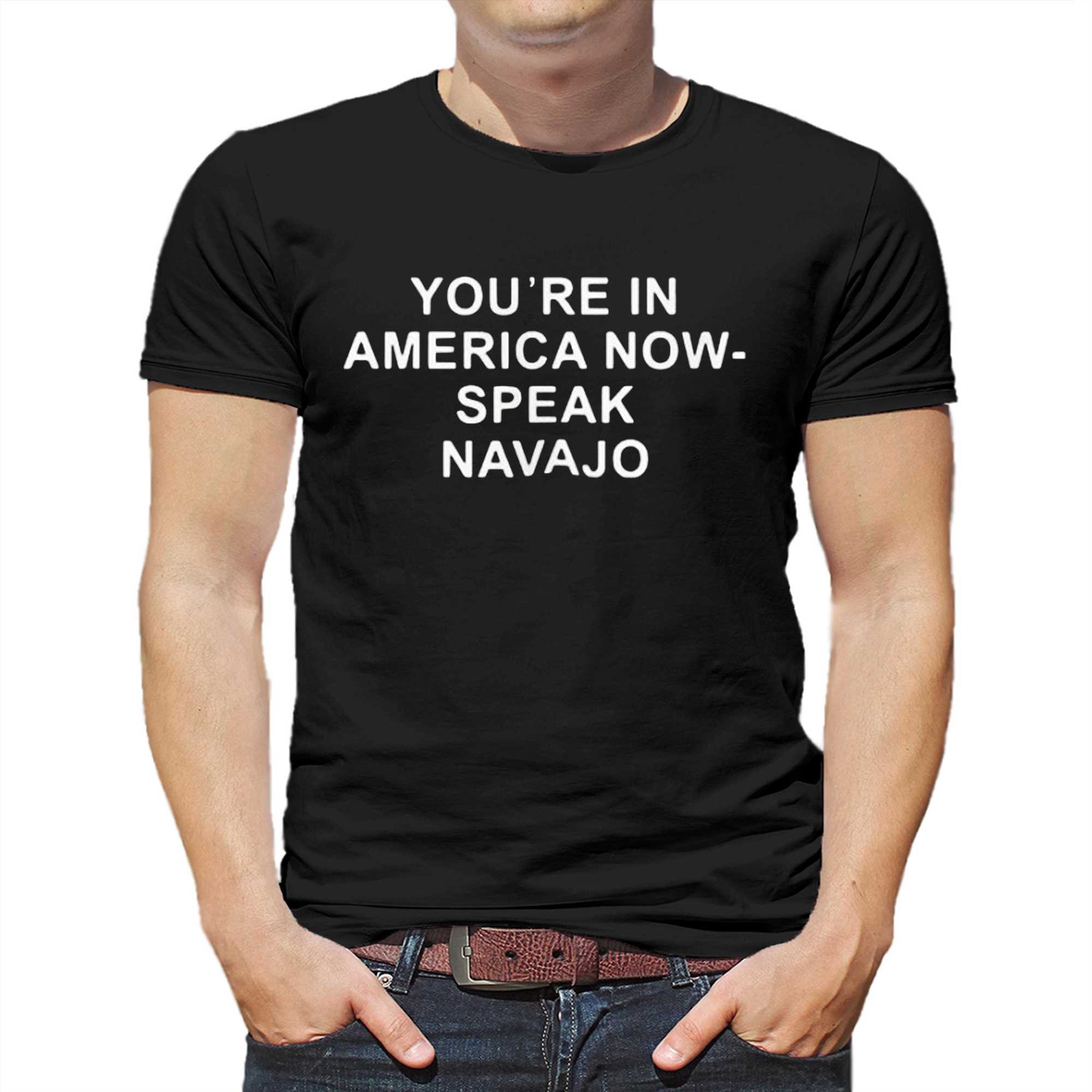 youre in america now speak navajo shirt 1