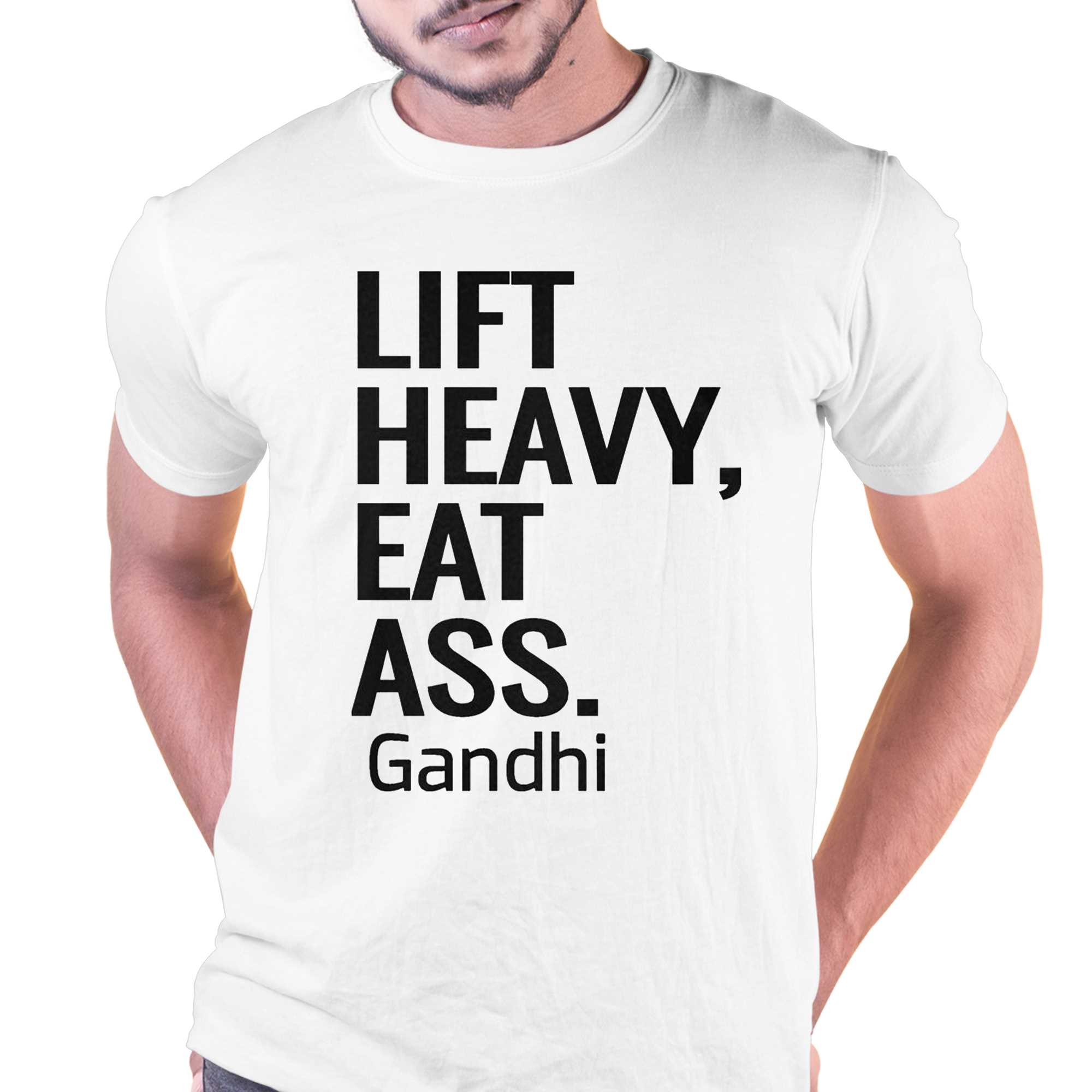 life heavy eat ass gandhi shirt 1