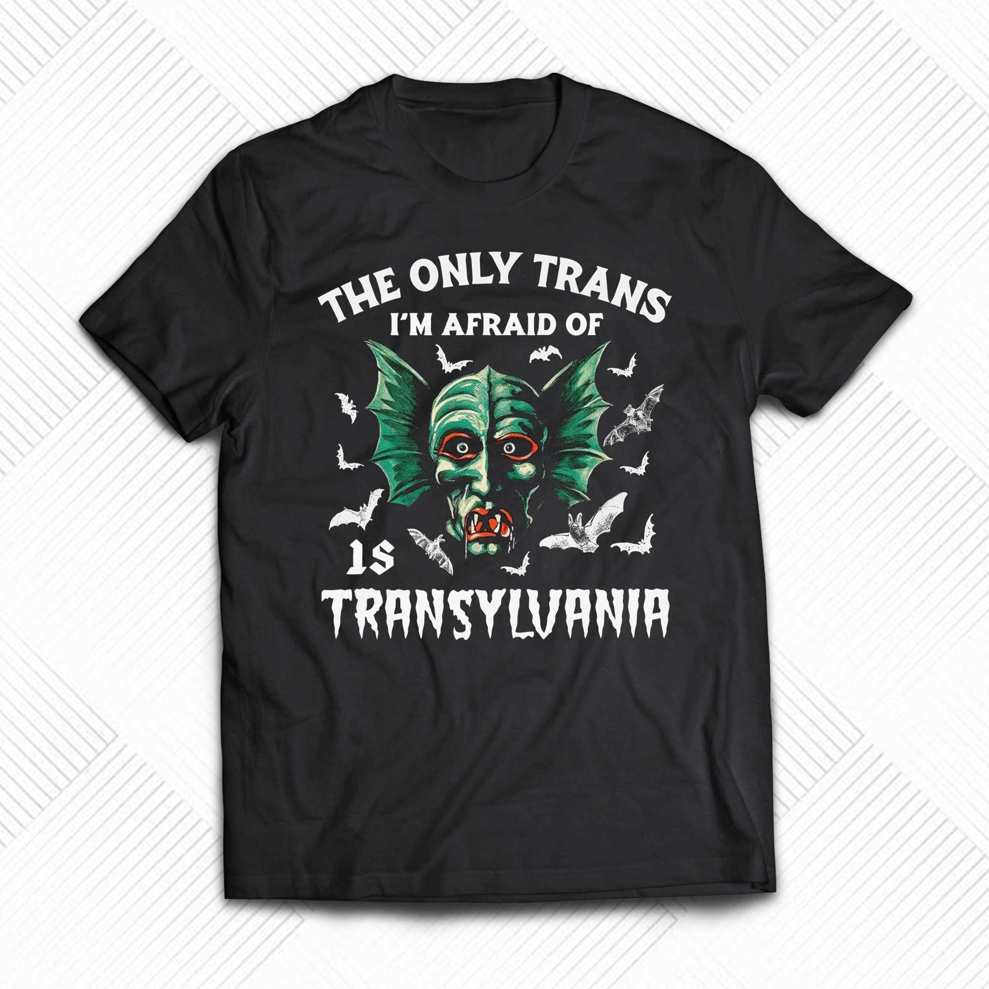 the only trans im afraid of is transylvania shirt 1