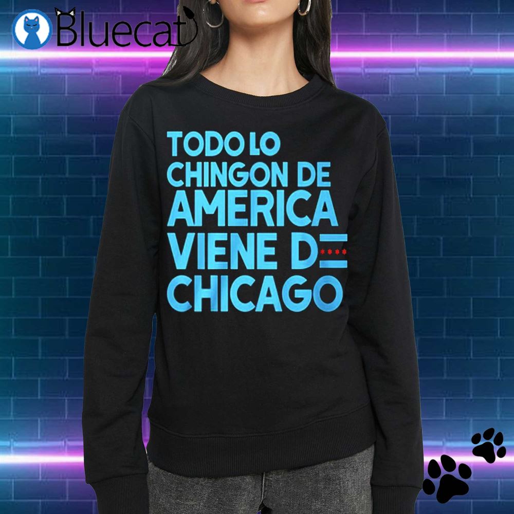 Chicago Mahogany Todo Lo Chingon De America Viene De Chicago T-shirt 
