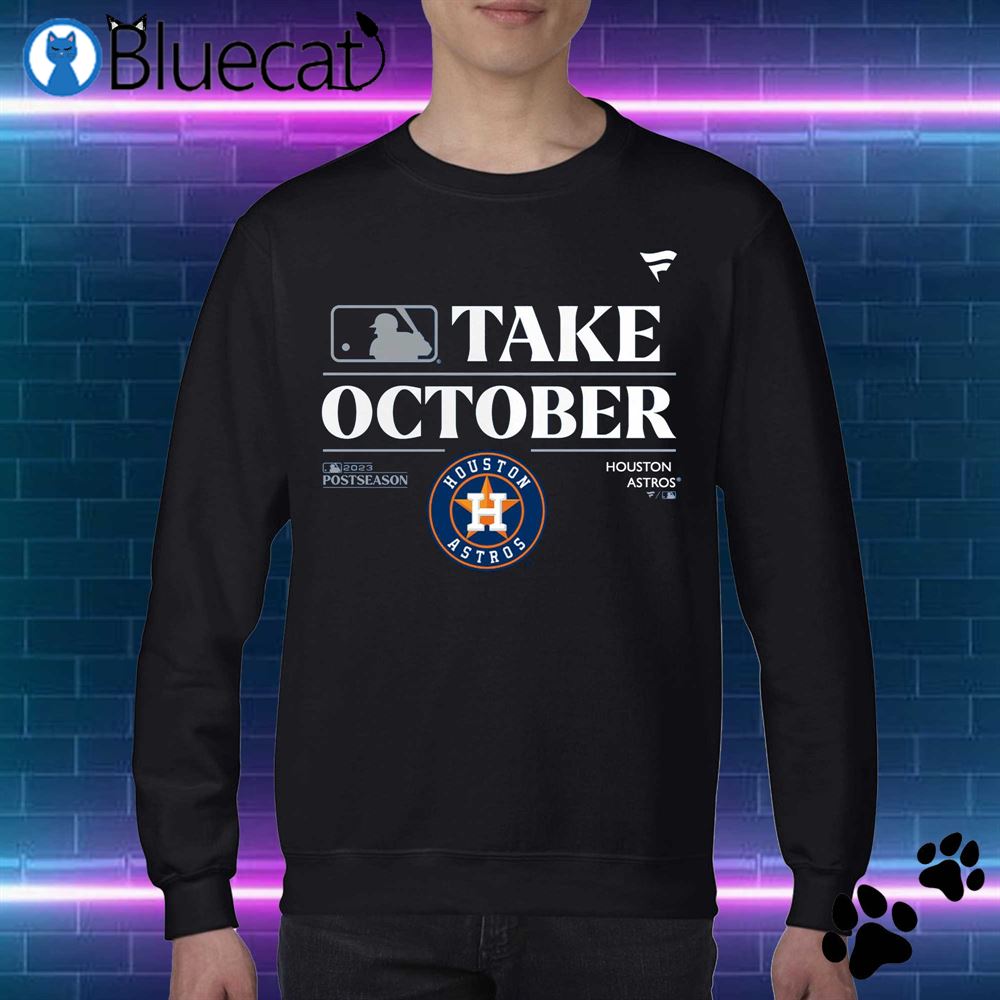 Houston Astros Take October Playoffs Postseason 2023 Shirt, hoodie