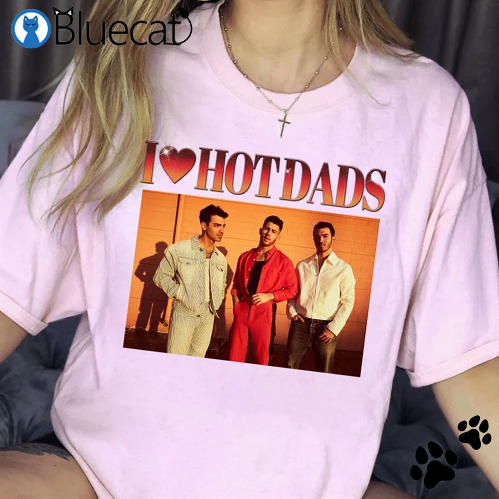 I Love Hot Dads Shirt Jonas Brothers Graphic Tee I Love Hot Dads Hoodie Jonas Brothers Concert Outfit Jonas Brothers Las Vegas Jonas Brothers Shirt 