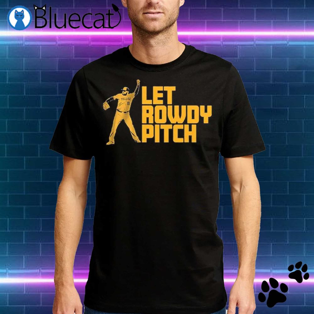 Rowdy Tellez Let Rowdy Pitch T-shirt