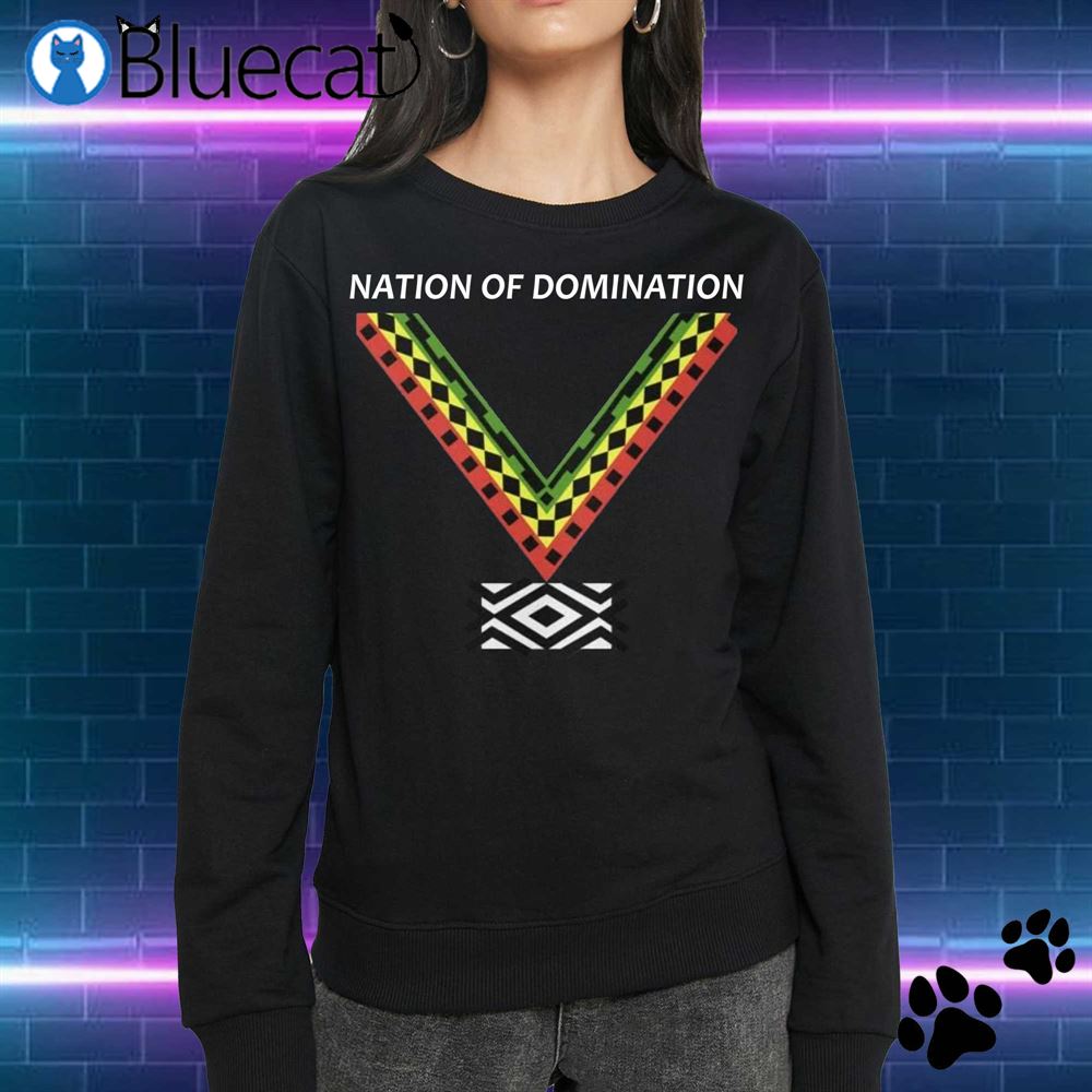 Nation Of Domination T-shirt Sweatshirt 