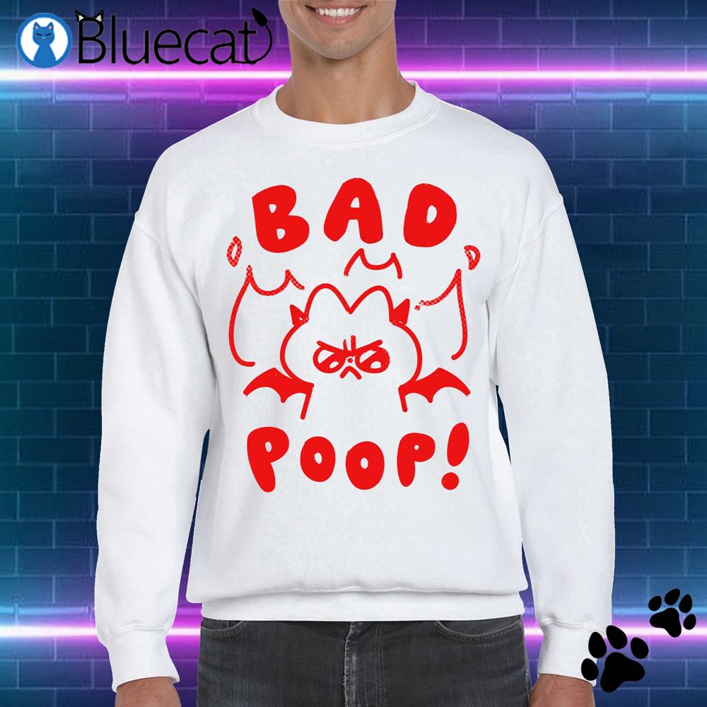 Official Bad Poop T-shirt Sweatshirt 