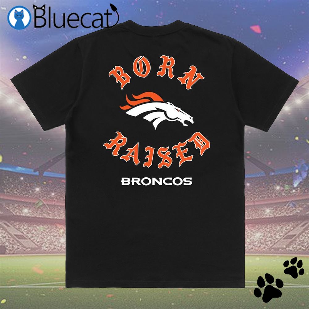 Denver Broncos Born X Raised Unisex T-shirt - Shibtee Clothing