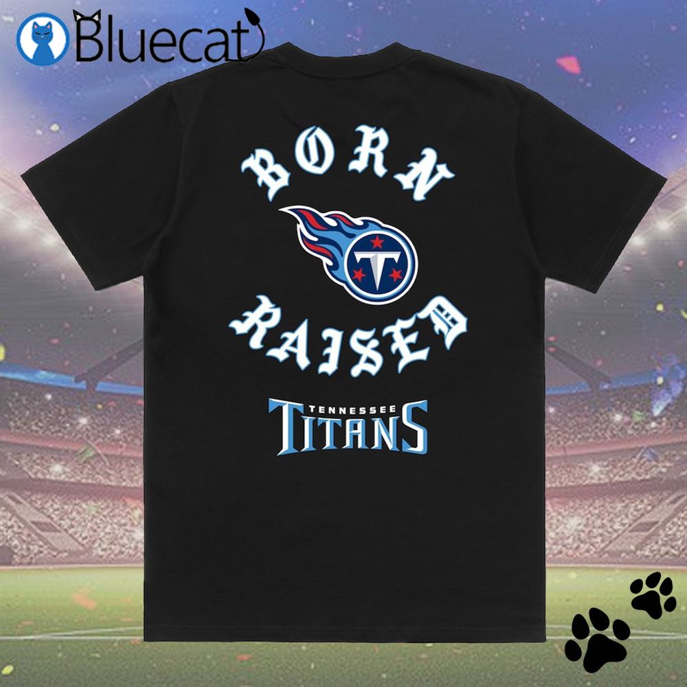 Tennessee Titans Born X Raised New Shirt, hoodie, longsleeve