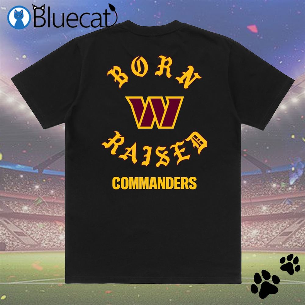 Official washington Commanders Born x Raised 2023 T-Shirt, hoodie