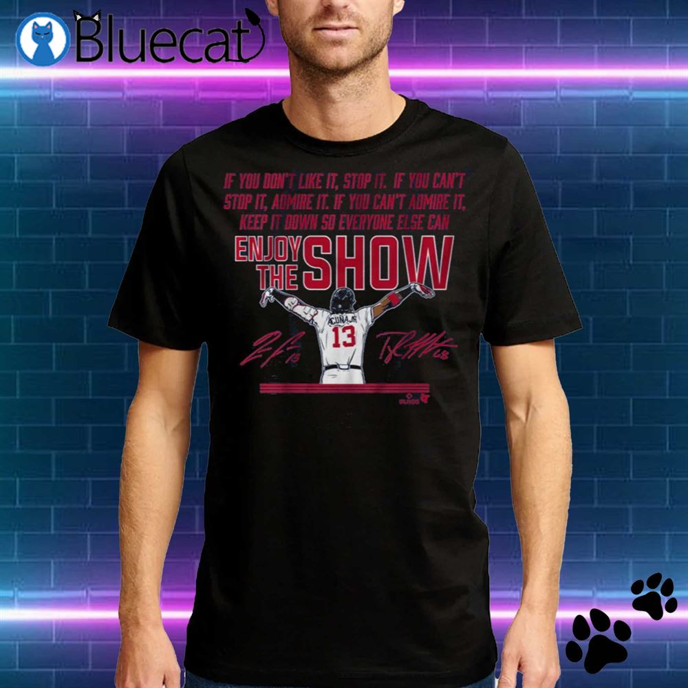 Enjoy the Show Atlanta Baseball Shirt Ronald Acuna Jr Shirt 