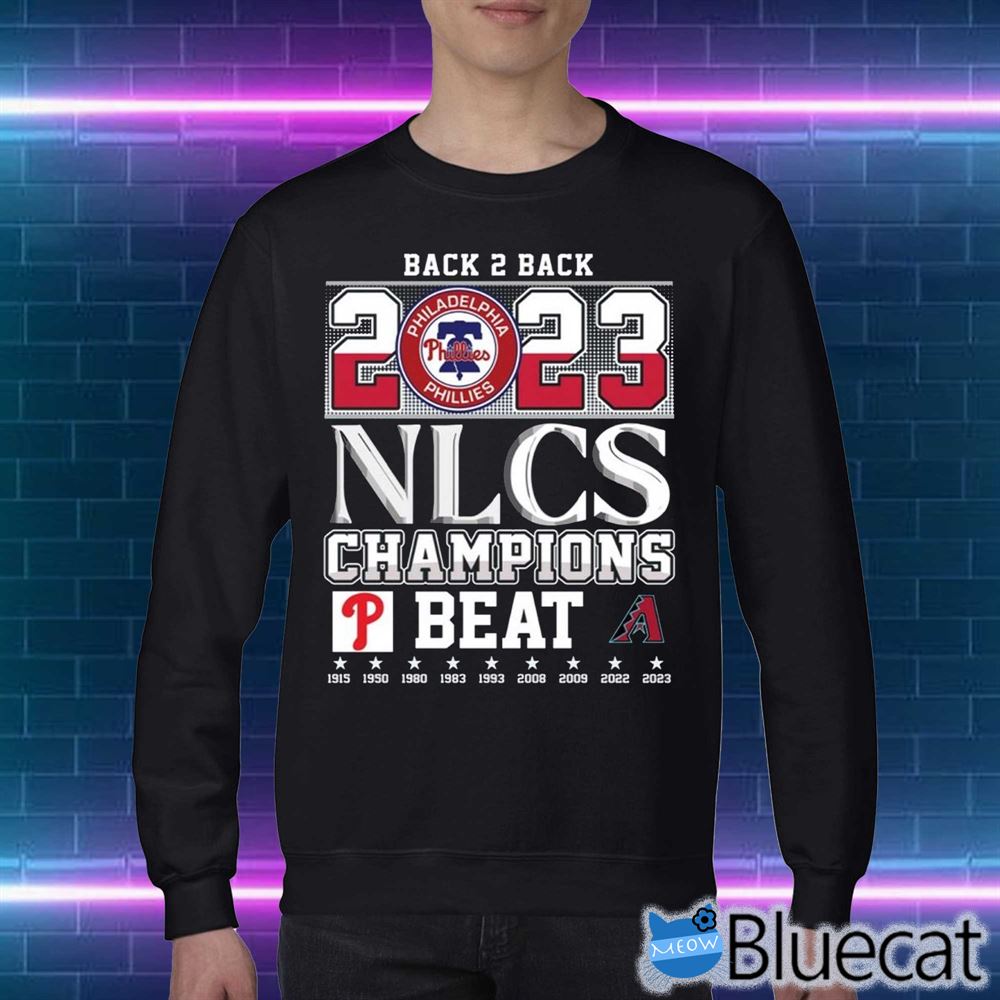 Back 2 Back 2023 Nlcs Champions Philadelphia Phillies Beat Arizona  Diamondbacks T-shirt