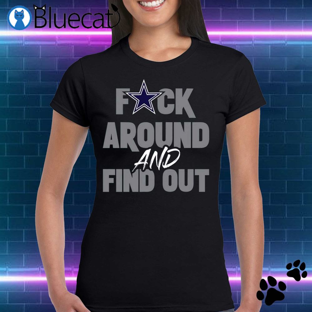 Cowboys Fuck Around And Find Out T-Shirt