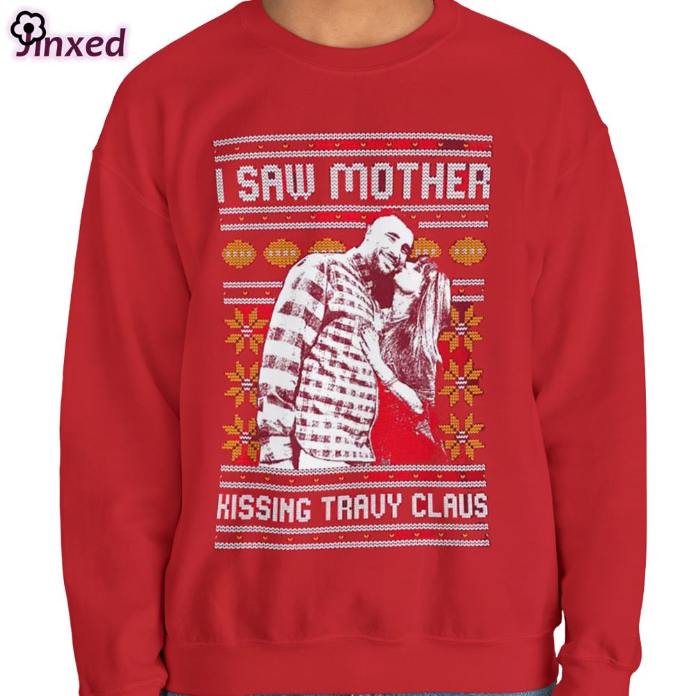 I Saw Mother Kissing Travy Claus Ugly Christmas Sweater Xmas Day 1 Tshirt