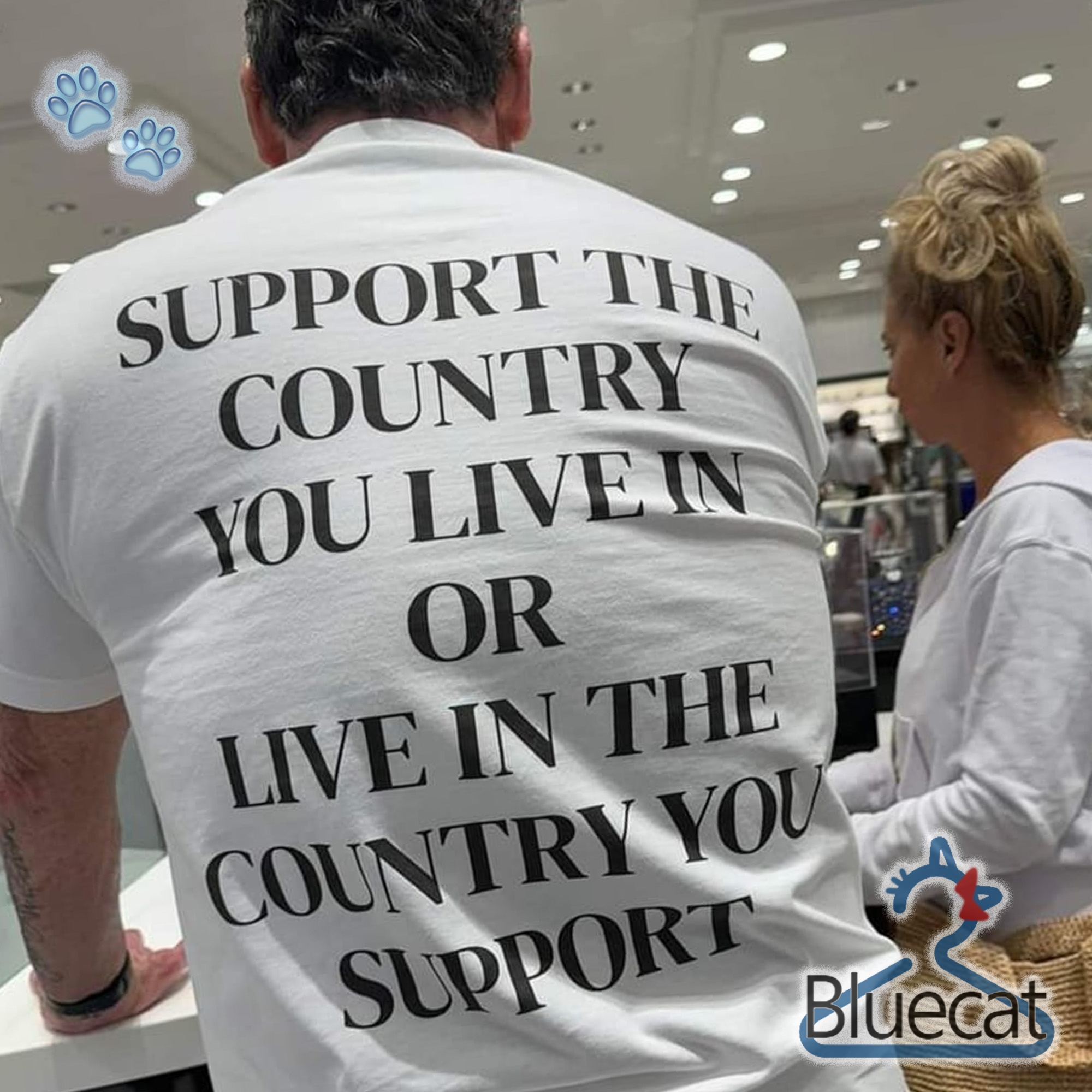 Support The Country You Live In Or Live In The Country You T Shirt Tshirt