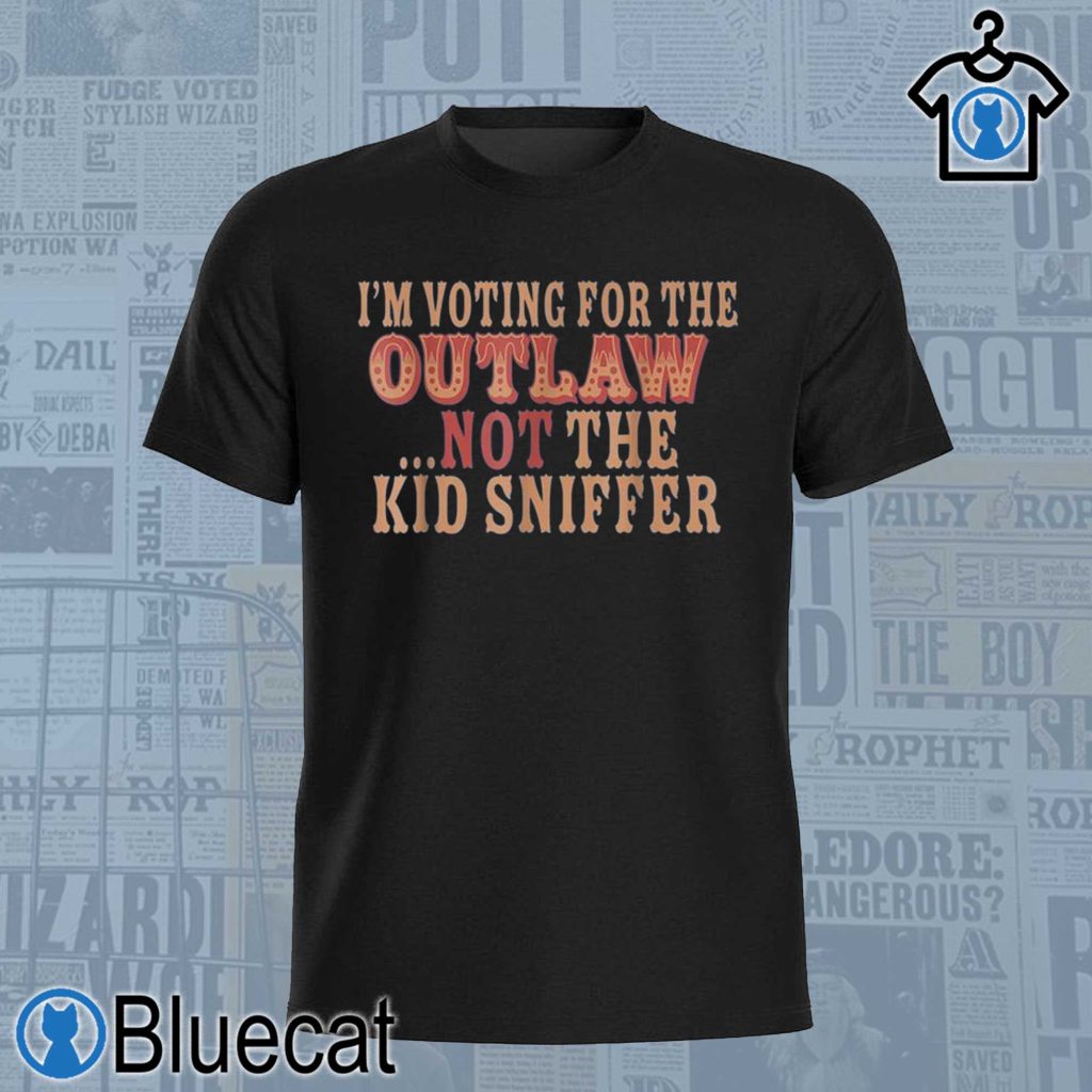 im voting for the outlaw not the kid sniffer t shirt 1 1