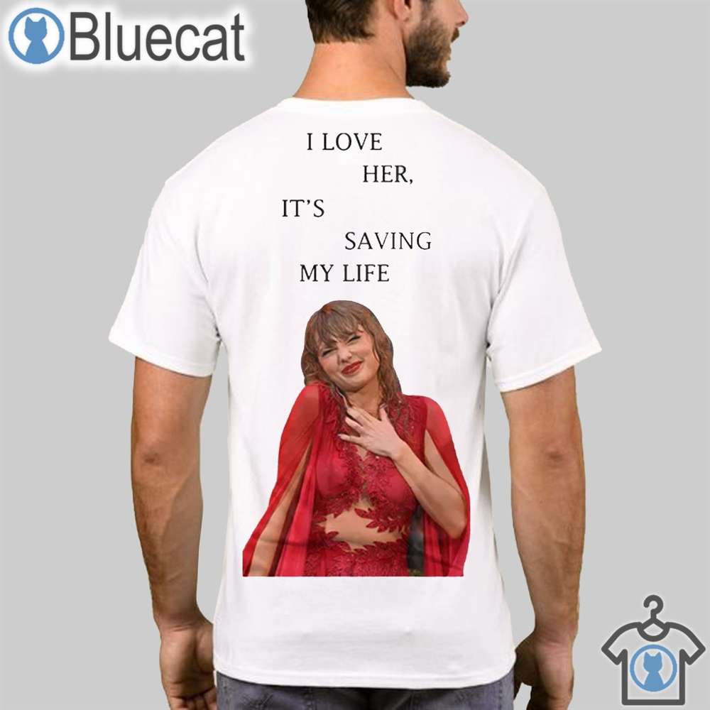 i love her its saving my life taylor swift sweatshirt hoodie t shirt 1