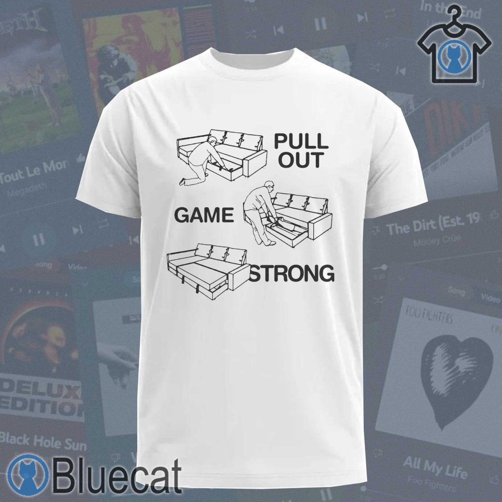 pull out game strong t shirt 1