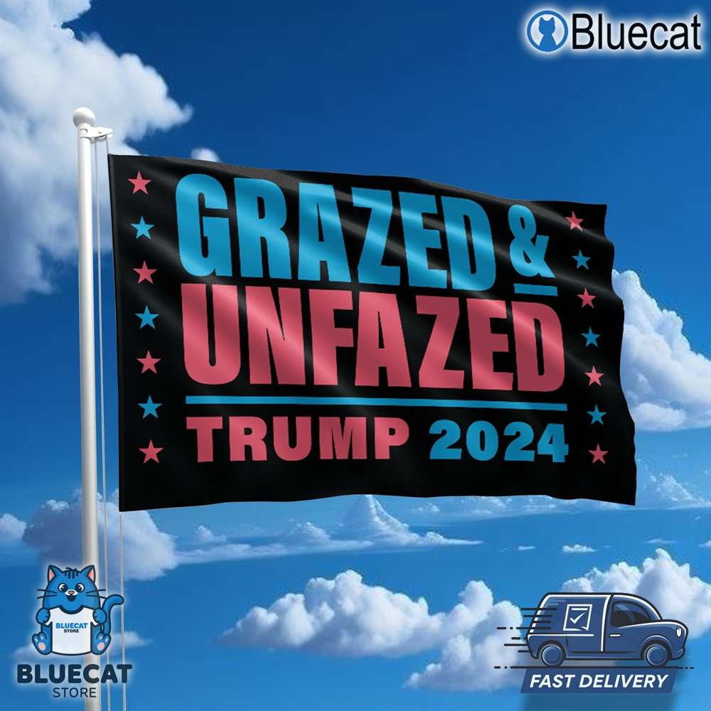 grazed unfazed trump 2024 flag