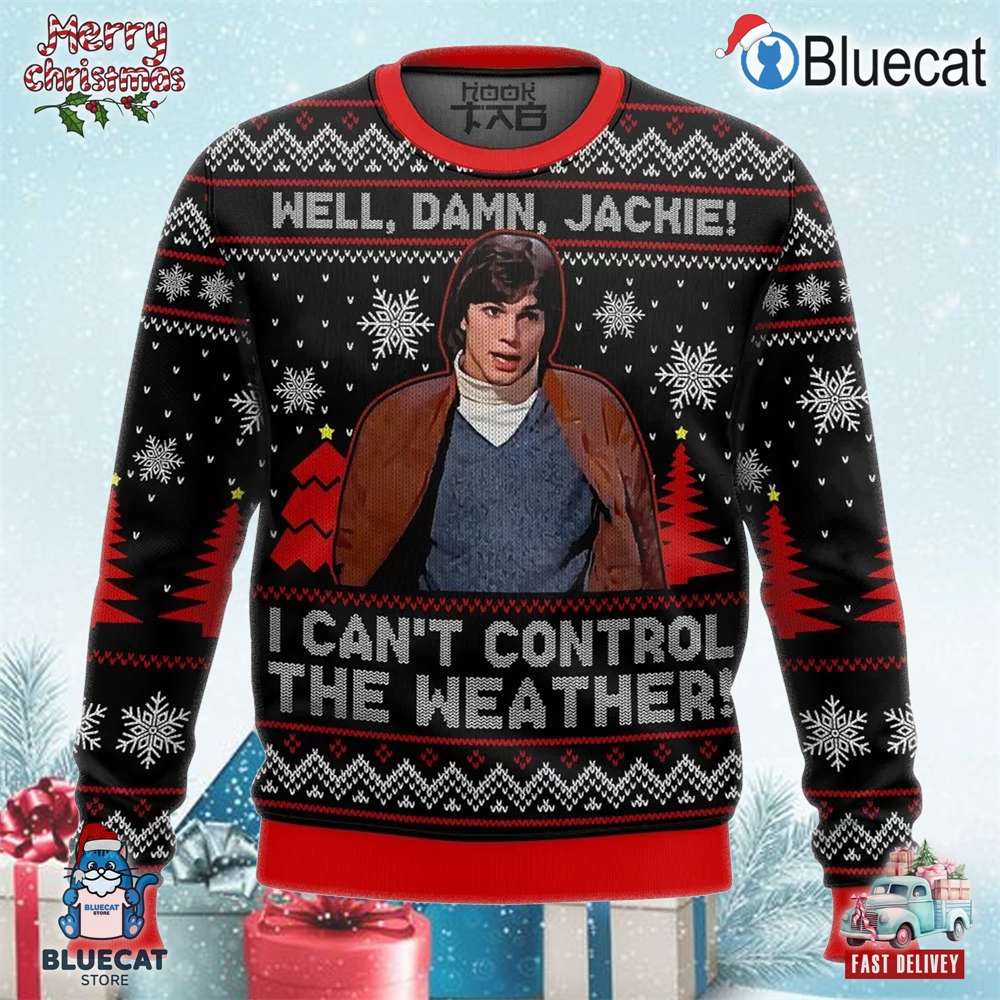 well damn jackie i can t control the weather xmas holiday ugly sweater 1